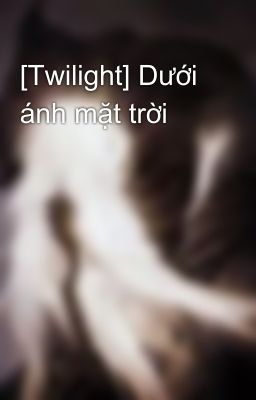 [Twilight] Dưới ánh mặt trời