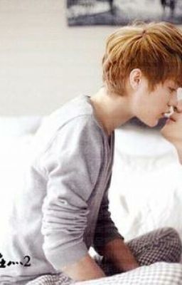 [Two-shot/HunHan] [NC-17] Kết Cục Của Việc Làm Trái Lời Ngô Thế Huân!!!