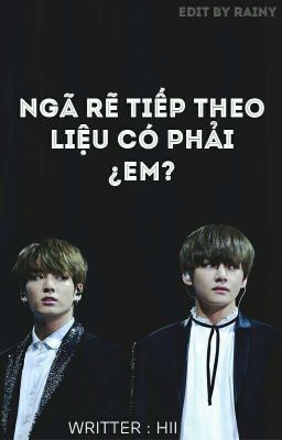 [Twoshot]KookV - Ngã Rẽ Tiếp Theo Liệu Có Phải Em?