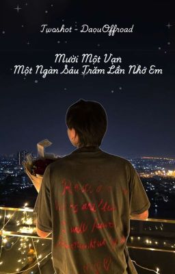 [TWOSHOT]  Mười Một Vạn Một Ngàn Sáu Trăm Lần Nhớ Em