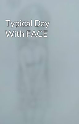 Typical Day With FACE