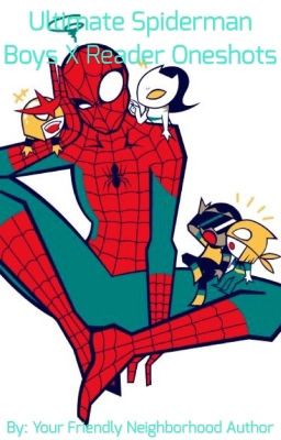 Ultimate Spiderman Boys X Reader Oneshots