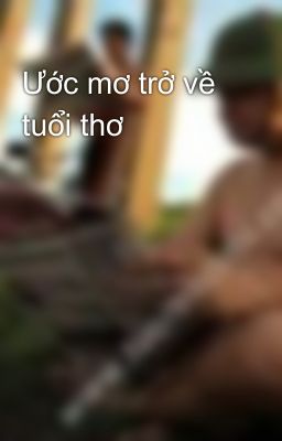 Ước mơ trở về tuổi thơ