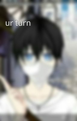 ur turn