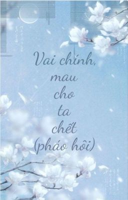 VAI CHÍNH, MAU CHO TA CHẾT (PHÁO HÔI)