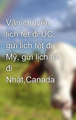 Vận chuyển lịch tết đi ÚC, gửi lịch tết đi Mỹ, gửi lịch tết đi Nhật,Canada