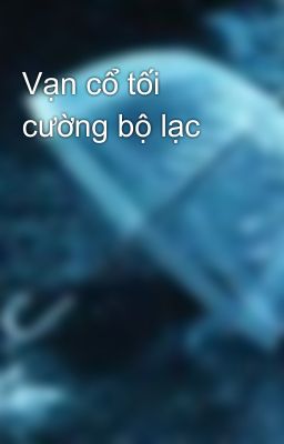 Vạn cổ tối cường bộ lạc