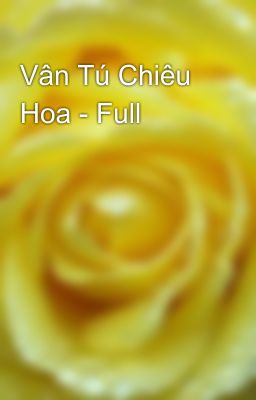 Vân Tú Chiêu Hoa - Full
