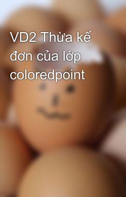 VD2 Thừa kế đơn của lớp coloredpoint