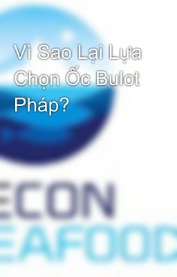 Vì Sao Lại Lựa Chọn Ốc Bulot Pháp?