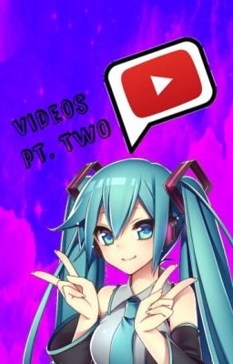 Videos! Part Two