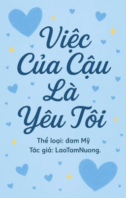 Việc Của Cậu Là Yêu Tôi. 