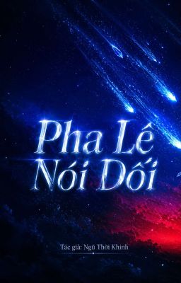 [VIỄN TƯỞNG] PHA LÊ NÓI DỐI