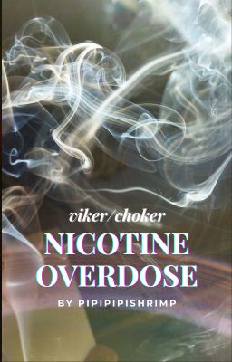 [Viker/Choker] Nicotine Overdose (Edit)