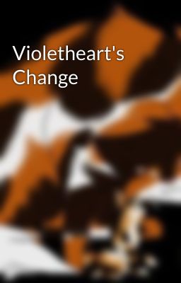 Violetheart's  Change