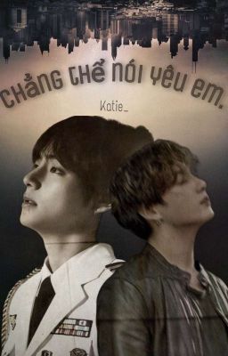 |VKOOK| CHẲNG THỂ NÓI YÊU EM.