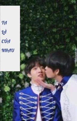 [VKOOK/TAEKOOK] TA LÀ CỦA NHAU