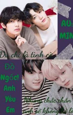 (VKook/YoonMin) ĐỒ NGỐC! ANH YÊU EM