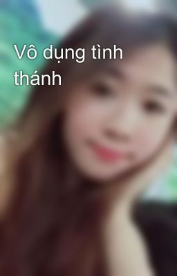 Vô dụng tình thánh