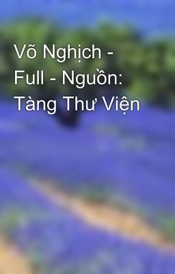 Võ Nghịch - Full - Nguồn: Tàng Thư Viện