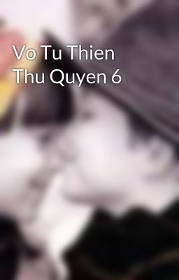 Vo Tu Thien Thu Quyen 6