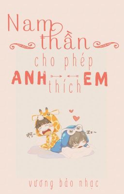 [Võng Phối] [Khải Nguyên] Nam Thần, Cho Phép Anh Thích Em!