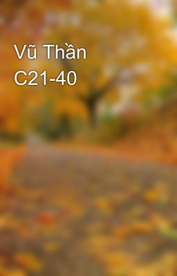 Vũ Thần C21-40