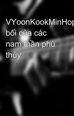 VYoonKookMinHope-Bảo bối của các nam thần phù thủy 