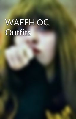 WAFFH OC Outfits