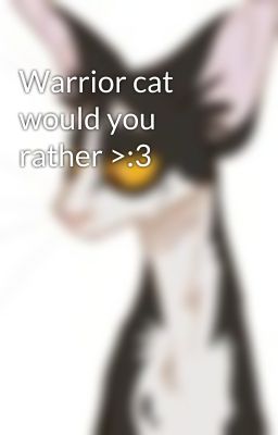 Warrior cat would you rather >:3