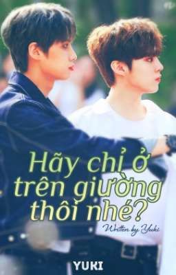 [WEISHIN | ONESHOT] HÃY CHỈ Ở TRÊN GIƯỜNG THÔI NHÉ? 