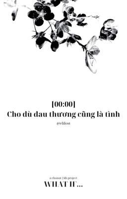 What if... ☆ 00:00 | Cho dù đau thương cũng là tình