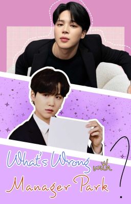 「 ✦ What's Wrong With Manager Park? ✦ 」
