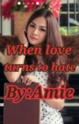 When Love Turns Into Hate