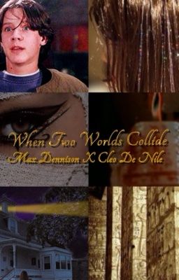 When Two Worlds Collide - Max Dennison x Cleo De Nile