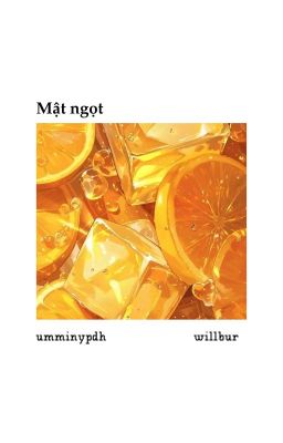 [Willbur] Mật ngọt