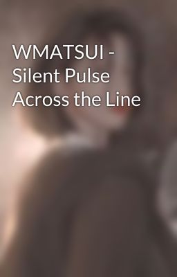 WMATSUI - Silent Pulse Across the Line