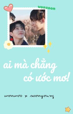 wonsoon | ai mà chẳng có ước mơ!