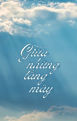 [WONXIN] Giữa những tầng mây