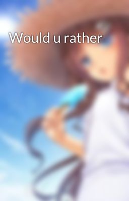 Would u rather