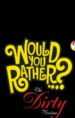 Would U Rather (Dirty Version)