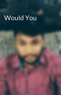 Would You