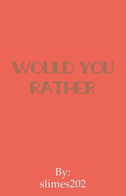 Would You Rather