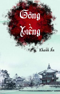 Xiềng Xích (Gông Xiềng) - Khanh Ẩn (EDIT Chương 113 - 136)