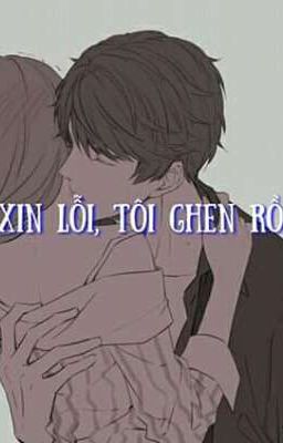 Xin lỗi, tôi ghen rồi 