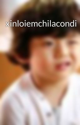 xinloiemchilacondi