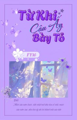 [XONG] [ĐM/EDIT] TỪ KHI CẬU ẤY BÀY TỎ - FY16