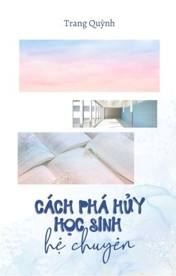 [XUẤT BẢN] Cách Phá Huỷ Học Sinh Hệ Chuyên