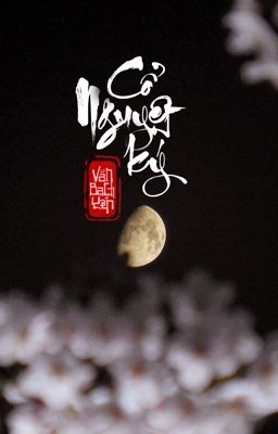 [XUẤT BẢN - Tập truyện XUÂN KIA QUA BẠC MÁI ĐẦU] 3. CỔ NGUYỆT KÝ