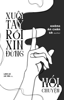 Xuôi Tay Rồi Xin Đừng Nói Chuyện